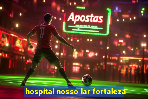 hospital nosso lar fortaleza